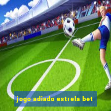 jogo adiado estrela bet